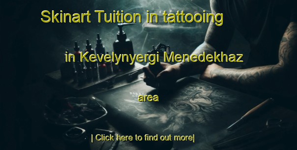 Skinart Tuition in tattooing in Kevelynyergi Menedekhaz area-United Kingdom