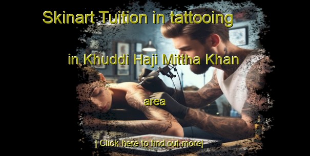 Skinart Tuition in tattooing in Khuddi Haji Mittha Khan area-United Kingdom