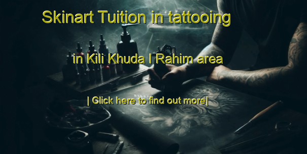 Skinart Tuition in tattooing in Kili Khuda I Rahim area-United Kingdom