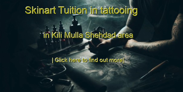 Skinart Tuition in tattooing in Kili Mulla Shehdad area-United Kingdom