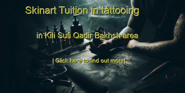 Skinart Tuition in tattooing in Kili Sufi Qadir Bakhsh area-United Kingdom