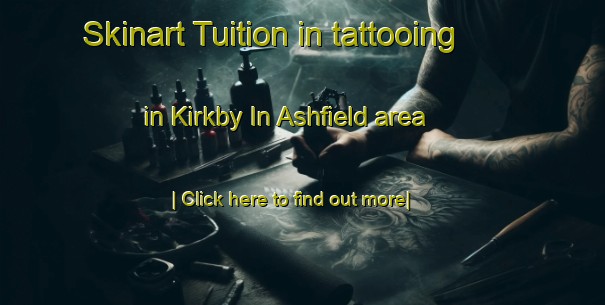 Skinart Tuition in tattooing in Kirkby In Ashfield area-United Kingdom