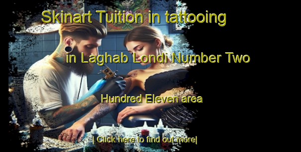 Skinart Tuition in tattooing in Laghab Londi Number Two Hundred Eleven area-United Kingdom