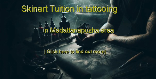 Skinart Tuition in tattooing in Madattanapuzha area-United Kingdom