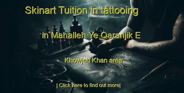 Skinart Tuition in tattooing in Mahalleh Ye Qaranjik E Khowjeh Khan area-United Kingdom