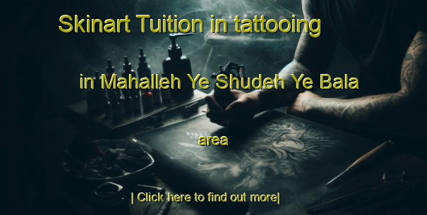 Skinart Tuition in tattooing in Mahalleh Ye Shudeh Ye Bala area-United Kingdom