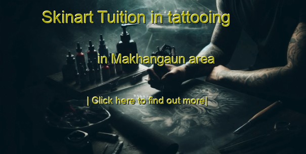 Skinart Tuition in tattooing in Makhangaun area-United Kingdom