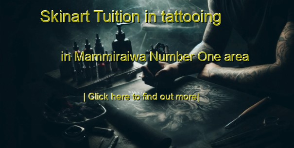 Skinart Tuition in tattooing in Mammiraiwa Number One area-United Kingdom