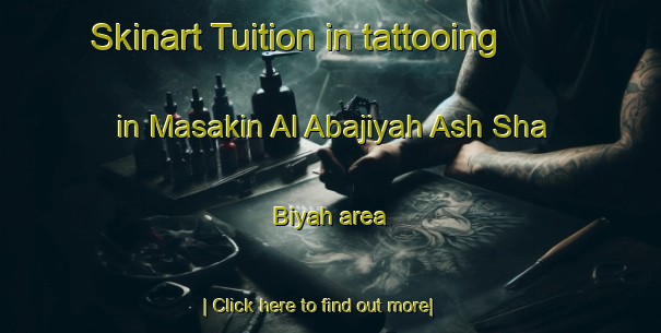 Skinart Tuition in tattooing in Masakin Al Abajiyah Ash Sha Biyah area-United Kingdom