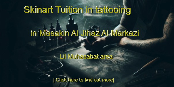 Skinart Tuition in tattooing in Masakin Al Jihaz Al Markazi Lil Muhasabat area-United Kingdom