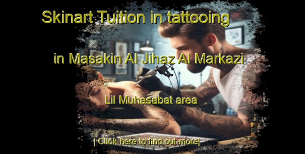 Skinart Tuition in tattooing in Masakin Al Jihaz Al Markazi Lil Muhasabat area-United Kingdom