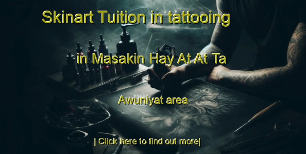 Skinart Tuition in tattooing in Masakin Hay At At Ta Awuniyat area-United Kingdom