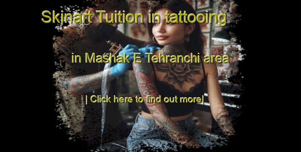 Skinart Tuition in tattooing in Mashak E Tehranchi area-United Kingdom