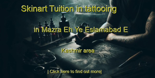 Skinart Tuition in tattooing in Mazra Eh Ye Eslamabad E Kashmir area-United Kingdom