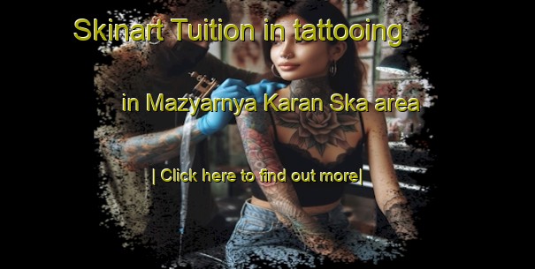 Skinart Tuition in tattooing in Mazyarnya Karan Ska area-United Kingdom