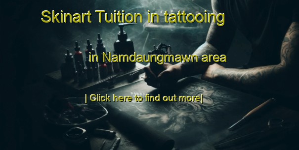 Skinart Tuition in tattooing in Namdaungmawn area-United Kingdom