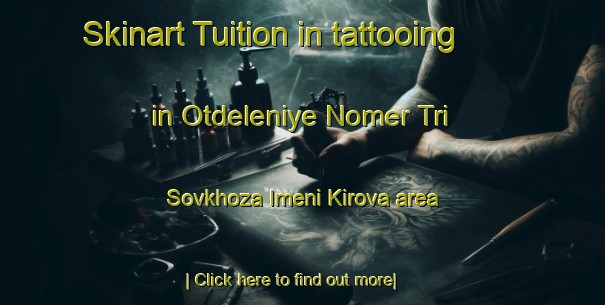 Skinart Tuition in tattooing in Otdeleniye Nomer Tri Sovkhoza Imeni Kirova area-United Kingdom