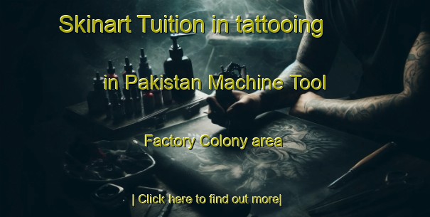 Skinart Tuition in tattooing in Pakistan Machine Tool Factory Colony area-United Kingdom