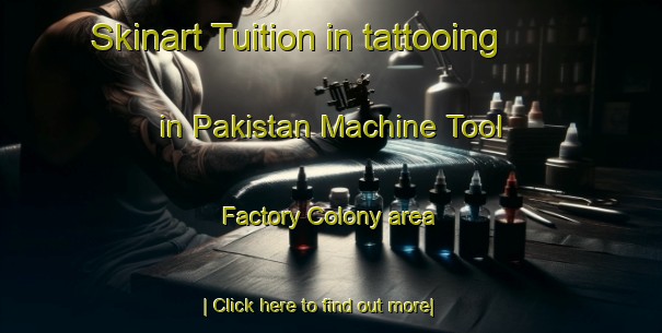 Skinart Tuition in tattooing in Pakistan Machine Tool Factory Colony area-United Kingdom