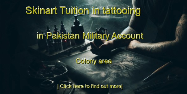 Skinart Tuition in tattooing in Pakistan Military Account Colony area-United Kingdom