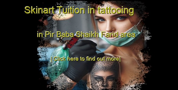 Skinart Tuition in tattooing in Pir Baba Shaikh Farid area-United Kingdom