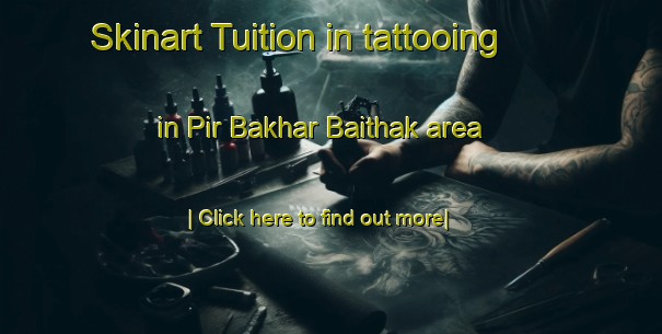 Skinart Tuition in tattooing in Pir Bakhar Baithak area-United Kingdom