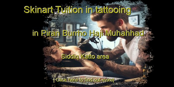 Skinart Tuition in tattooing in Piran Burrho Haji Muhahhad Siddiq Katto area-United Kingdom