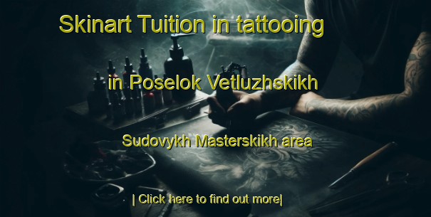 Skinart Tuition in tattooing in Poselok Vetluzhskikh Sudovykh Masterskikh area-United Kingdom