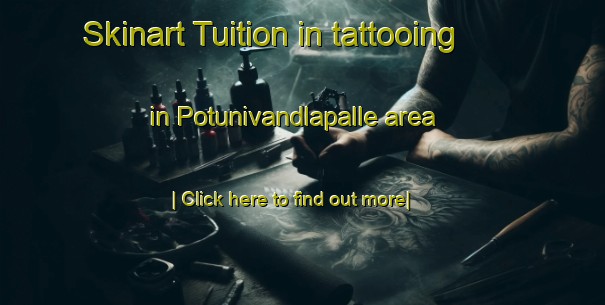 Skinart Tuition in tattooing in Potunivandlapalle area-United Kingdom