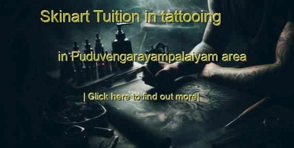 Skinart Tuition in tattooing in Puduvengarayampalaiyam area-United Kingdom