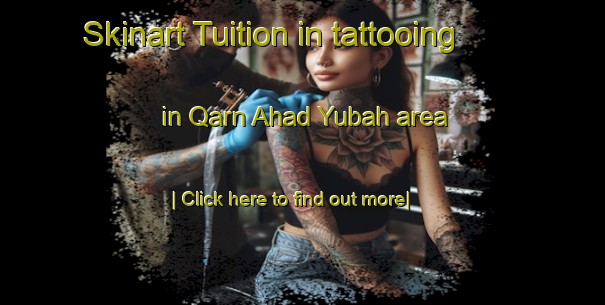 Skinart Tuition in tattooing in Qarn Ahad Yubah area-United Kingdom