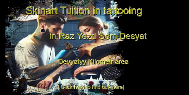 Skinart Tuition in tattooing in Raz Yezd Sem Desyat Devyatyy Kilometr area-United Kingdom