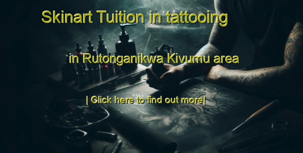 Skinart Tuition in tattooing in Rutonganikwa Kivumu area-United Kingdom