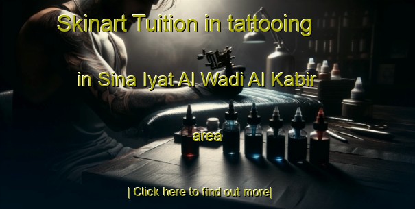 Skinart Tuition in tattooing in Sina Iyat Al Wadi Al Kabir area-United Kingdom