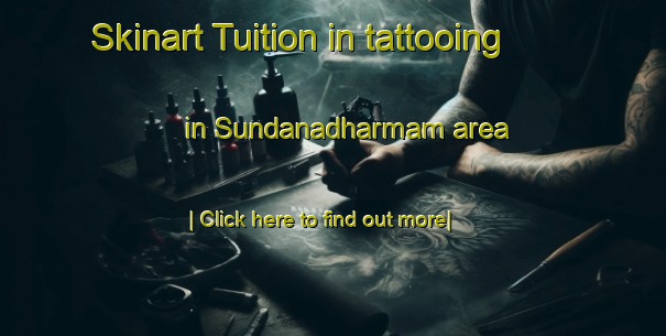 Skinart Tuition in tattooing in Sundanadharmam area-United Kingdom