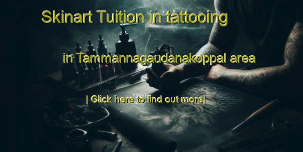 Skinart Tuition in tattooing in Tammannagaudanakoppal area-United Kingdom