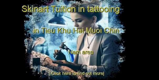 Skinart Tuition in tattooing in Tieu Khu Hai Muoi Chin   Nam area-United Kingdom