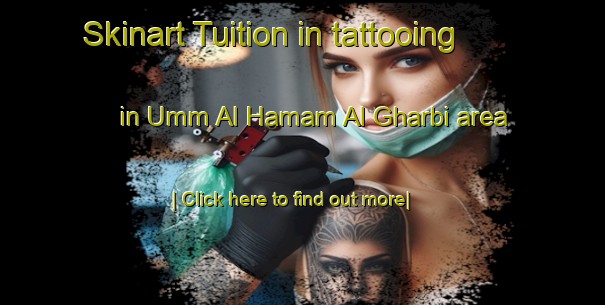 Skinart Tuition in tattooing in Umm Al Hamam Al Gharbi area-United Kingdom