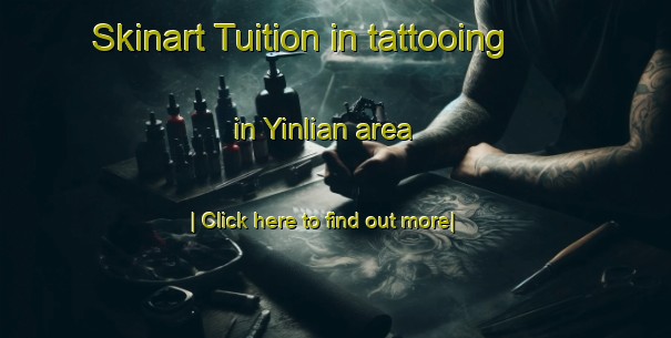 Skinart Tuition in tattooing in Yinlian area-United Kingdom