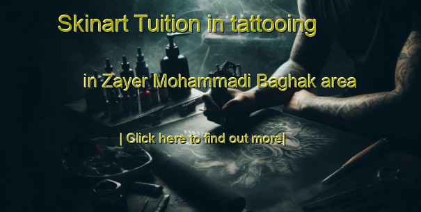 Skinart Tuition in tattooing in Zayer Mohammadi Baghak area-United Kingdom