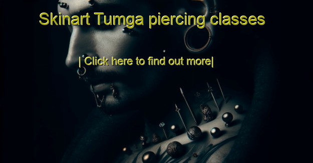 Skinart Tumga piercing classes-United Kingdom