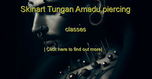 Skinart Tungan Amadu piercing classes-United Kingdom