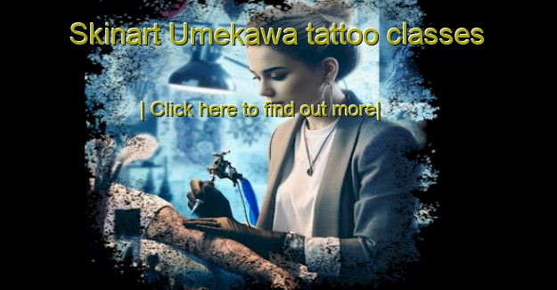 Skinart Umekawa tattoo classes-United Kingdom