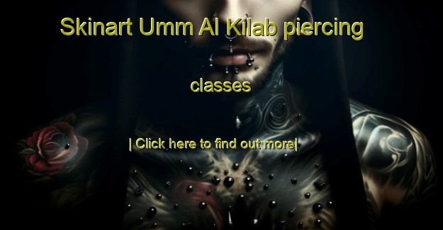 Skinart Umm Al Kilab piercing classes-United Kingdom