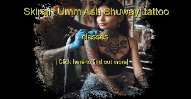 Skinart Umm Ash Shuwayj tattoo classes-United Kingdom