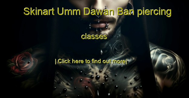 Skinart Umm Dawan Ban piercing classes-United Kingdom