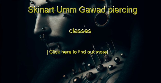 Skinart Umm Gawad piercing classes-United Kingdom