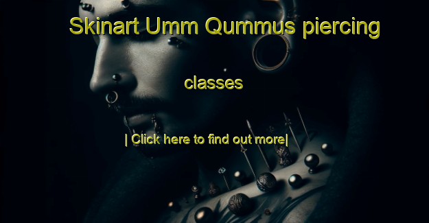 Skinart Umm Qummus piercing classes-United Kingdom