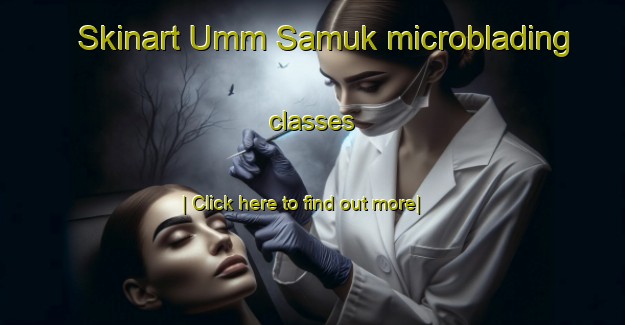 Skinart Umm Samuk microblading classes-United Kingdom