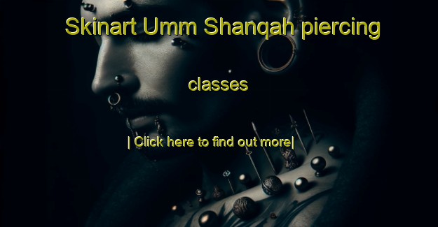 Skinart Umm Shanqah piercing classes-United Kingdom